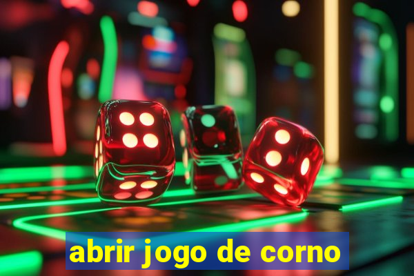 abrir jogo de corno